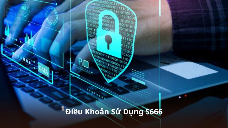 Điều Khoản Sử Dụng S666 – Quy Định Quan Trọng Dành Cho Mọi Thành Viên