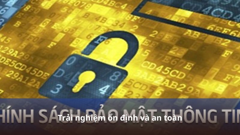 Trải nghiệm ổn định và an toàn
