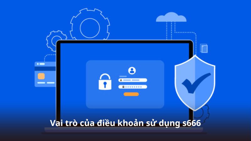 Vai trò của điều khoản sử dụng s666